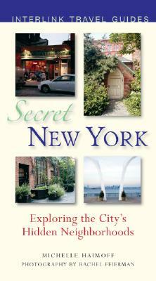 Secret New York: Exploring the City's Hidden Neighborhoods by Michelle Haimoff