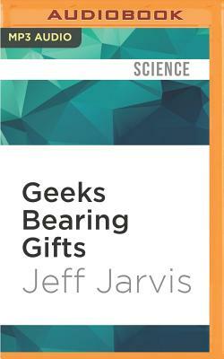 Geeks Bearing Gifts: Imagining New Futures for News by Jeff Jarvis