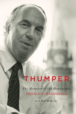 Thumper: The Memoirs of the Honourable Donald S. MacDonald by Rod McQueen, Donald S. MacDonald