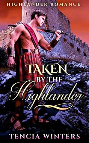 Taken by the Highlander by Tencia Winters