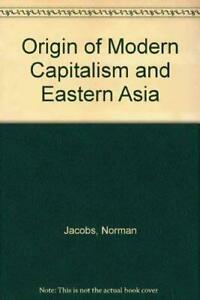 The Origin Of Modern Capitalism And Eastern Asia by Norman Jacobs