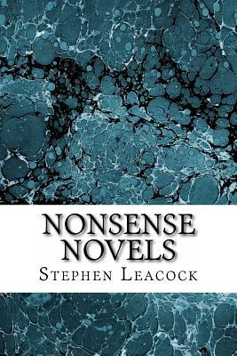 Nonsense Novels: (Stephen Leacock Classics Collection) by Stephen Leacock
