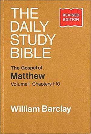 Gospel of Matthew, The: Vol. 1, Chapters 1-10 by William Barclay
