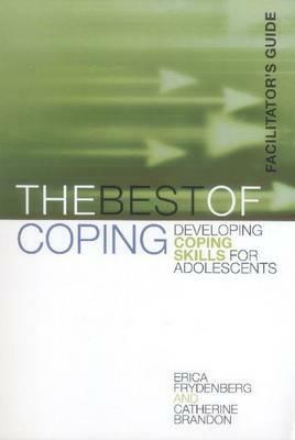 The Best of Coping: Developing Coping Skills for Adolescents (Facilitator's Guide) by Erica Frydenberg, Catherine Brandon