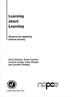 Learning about Learning: Resources for Supporting Effective Learning by Caroline Lodge, Patsy Wagner, Eileen Carnell