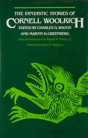 The Fantastic Stories of Cornell Woolrich (Alternatives SF Series) by Charles G. Waugh, Martin H. Greenberg, Cornell Woolrich, Barry N. Malzberg