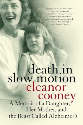 Death in Slow Motion: A Memoir of a Daughter, Her Mother, and the Beast Called Alzheimer's by Eleanor Cooney