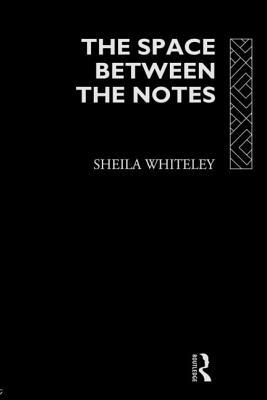 The Space Between the Notes: Rock and the Counter-Culture by Sheila Whiteley