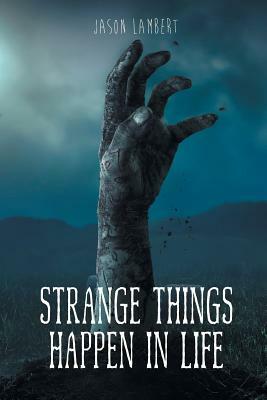 Strange Things Happen in Life by Jason Lambert