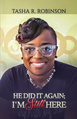 He Did It Again: I'm Still Here by Tasha R. Robinson