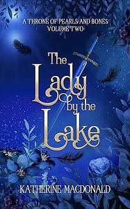 The Lady by the Lake by Katherine Macdonald