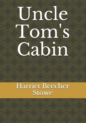 Uncle Tom's Cabin by Harriet Beecher Stowe