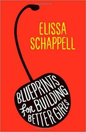 Blueprints for Building Better Girls: Stories by Elissa Schappell