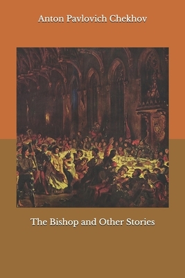 The Bishop and Other Stories by Anton Chekhov