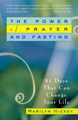 The Power of Prayer and Fasting: 21 Days That Can Change Your Life by Marilyn Hickey