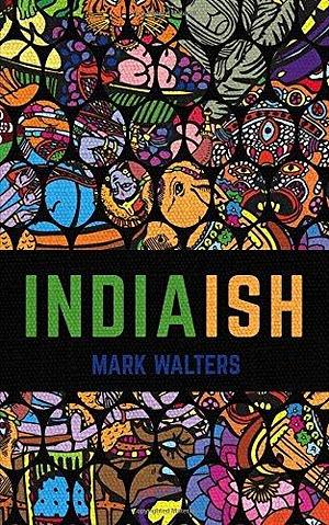 India(ish): An Absurd & Awful Saga by Mark Walters, Mark Walters