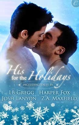His for the Holidays by Z.A. Maxfield, L.B. Gregg, Harper Fox, Josh Lanyon