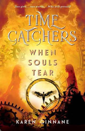 When Souls Tear: Time Catchers Book 2 by Karen Ginnane, Karen Ginnane