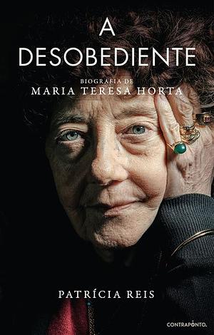 A Desobediente: biografia de Maria Teresa Horta by Patrícia Reis