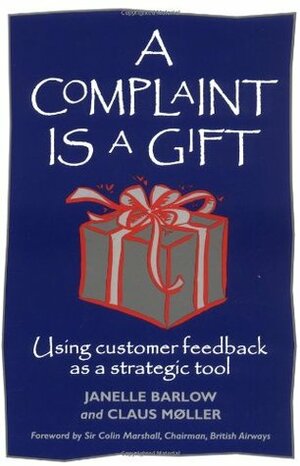 A Complaint Is a Gift by Janelle Barlow