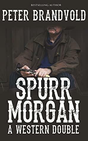 Spurr Morgan: A Western Double by Peter Brandvold