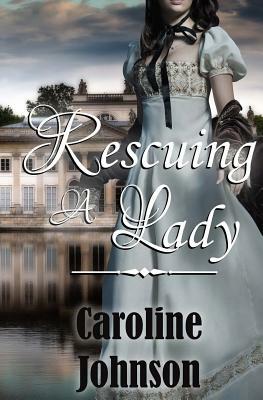 Rescuing a Lady: Clean Short Read Regency Romance by Caroline Johnson