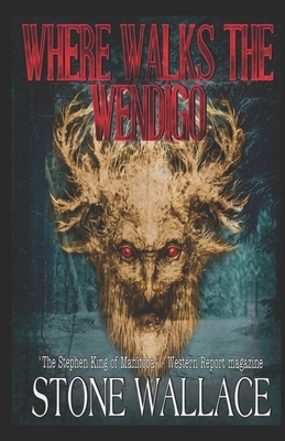 Where Walks The Wendigo by Stone Wallace