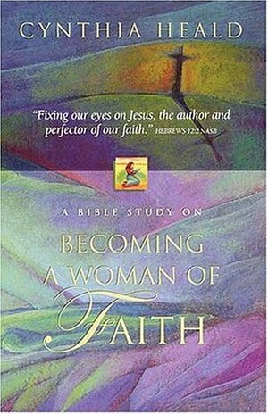 Becoming a Woman of Faith by Cynthia Heald