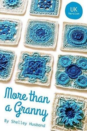 More than a Granny UK Version: 20 Versatile Crochet Square Patterns by Shelley Husband