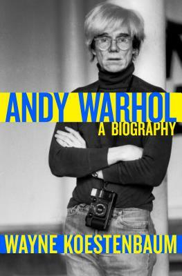 Andy Warhol: A Biography by Wayne Koestenbaum