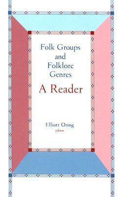 Folk Groups And Folklore Genres Reader: A Reader by Elliott Oring