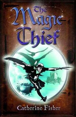 Magic Thief by Catherine Fisher