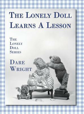 The Lonely Doll Learns A Lesson: The Lonely Doll Series by Dare Wright