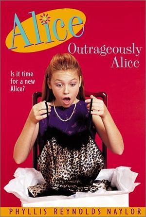 Outrageously Alice by Phyllis Reynolds Naylor