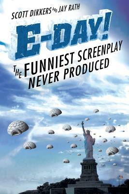 E-Day! The Funniest Screenplay Never Produced by Scott Dikkers, Jay Rath