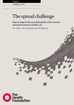The Spread Challenge: How to Support the Successful Uptake of Innovations and Improvements in Health Care by Tim Horton, Will Warburton, John Illingworth