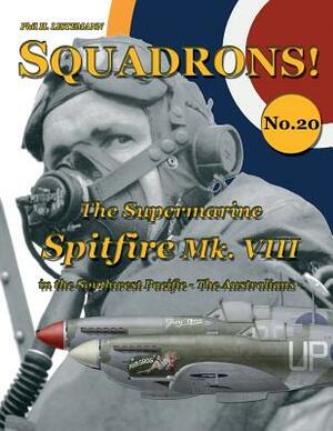 The Supermarine Spitfire Mk. VIII: in the Southwest Pacific - The Australians by Phil H. Listemann