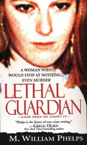 Lethal Guardian by M. William Phelps
