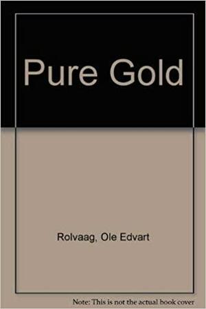 Pure Gold by O.E. Rølvaag