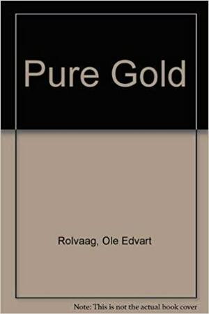 Pure Gold by O.E. Rølvaag