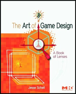 The Art of Game Design: A Book of Lenses by Jesse Schell