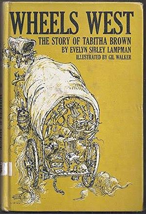 Wheels West: The Story of Tabitha Brown by Evelyn Sibley Lampman