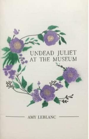 Undead Juliet at the Museum by Amy LeBlanc