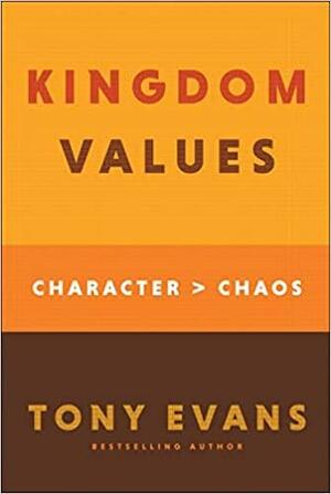 Kingdom Values: Character Over Chaos by Tony Evans