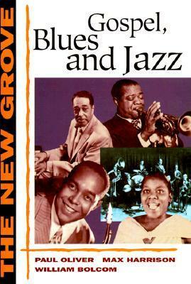 The New Grove Gospel, Blues, and Jazz, with Spirituals and Ragtime by Max Harrison, Paul Oliver, William Bolcom