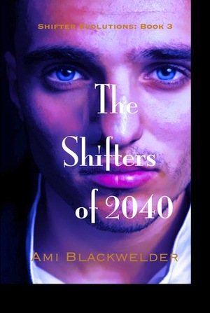 The Shifters of 2040 by Ami Blackwelder