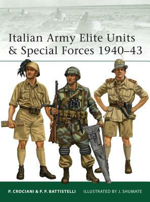 Italian Army Elite Units & Special Forces 1940-43 by Pier Paolo Battistelli