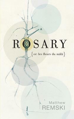 Rosary (or, les fleurs du mala) by Matthew Remski