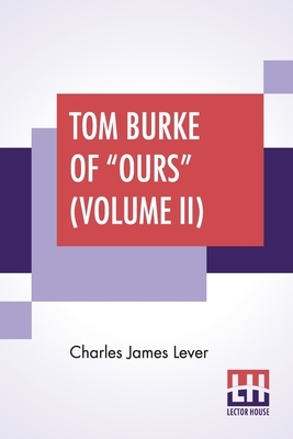 Tom Burke Of Ours (Volume II) by Charles James Lever
