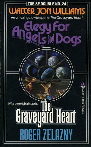 Elegy for Angels and Dogs/the Graveyard Heart by Roger Zelazny, Walter Jon Williams